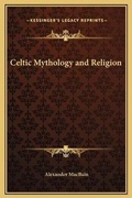 Cover: Celtic Mythology and Religion - Kessinger Publishing