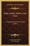 Cover: Dogs, Jackals, Wolves, And Foxes - Kessinger Publishing