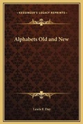 Cover: Alphabets Old and New - Kessinger Publishing