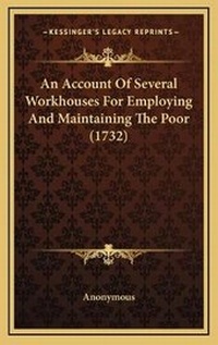 Abbildung von: An Account Of Several Workhouses For Employing And Maintaining The Poor (1732) - Kessinger Publishing