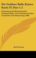 Cover: Die Goldene Bulle Kaiser Karls IV, Part 1-2 - Kessinger Publishing