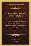 Cover: The Declaration Of London, February 26, 1909 - Kessinger Publishing