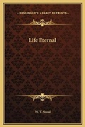 Cover: Life Eternal - Kessinger Publishing