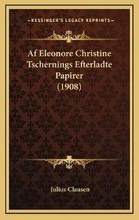Abbildung von: Af Eleonore Christine Tschernings Efterladte Papirer (1908) - Kessinger Publishing