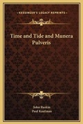 Cover: Time and Tide and Munera Pulveris - Kessinger Publishing