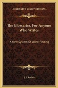 Cover: The Glossaries, For Anyone Who Writes - Kessinger Publishing