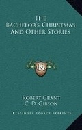 Cover: The Bachelor's Christmas and Other Stories - Kessinger Publishing