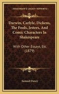 Cover: Darwin, Carlyle, Dickens, The Fools, Jesters, And Comic Characters In Shakespeare - Kessinger Publishing
