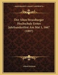 Cover: Der Alten Strassburger Hochschule Erstes Jahrhundertfest Am Mai 1, 1667 (1897) - Kessinger Publishing
