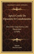 Cover: Apicii Coelii De Opsoniis Et Condimentis - Kessinger Publishing
