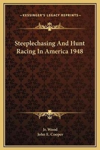 Enlarge image Cover: Steeplechasing And Hunt Racing In America 1948 - Kessinger Publishing