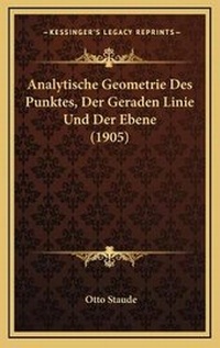 Abbildung von: Analytische Geometrie Des Punktes, Der Geraden Linie Und Der Ebene (1905) - Kessinger Publishing