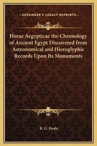 Abbildung von: Horae Aegypticae the Chronology of Ancient Egypt Discovered from Astronomical and Hieroglyphic Records Upon Its Monuments - Kessinger Publishing