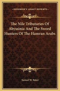 Abbildung von: The Nile Tributaries Of Abyssinia And The Sword Hunters Of The Hamran Arabs - Kessinger Publishing