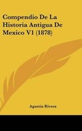 Cover: Compendio de La Historia Antigua de Mexico V1 (1878) - Kessinger Publishing