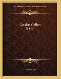 Enlarge image Cover: Crochet Collars (1846) - Kessinger Publishing