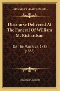 Cover: Discourse Delivered At The Funeral Of William M. Richardson - Kessinger Publishing