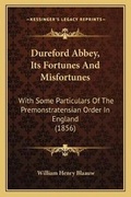 Cover: Dureford Abbey, Its Fortunes And Misfortunes - Kessinger Publishing