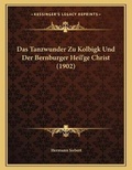 Cover: Das Tanzwunder Zu Kolbigk Und Der Bernburger Heil'ge Christ (1902) - Kessinger Publishing