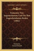 Cover: Eumenius Von Augustodunum Und Die Ihm Zugeschriebenen Reden (1882) - Kessinger Publishing