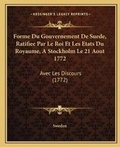 Cover: Forme Du Gouvernement De Suede, Ratifiee Par Le Roi Et Les Etats Du Royaume, A Stockholm Le 21 Aout 1772 - Kessinger Publishing