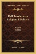 Cover: Dell' Intolleranza Religiosa E Politica - Kessinger Publishing
