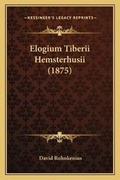 Cover: Elogium Tiberii Hemsterhusii (1875) - Kessinger Publishing