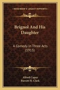 Cover: Brignol And His Daughter - Kessinger Publishing