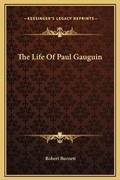 Cover: The Life Of Paul Gauguin - Kessinger Publishing