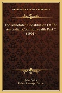 Enlarge image Cover: The Annotated Constitution Of The Australian Commonwealth Part 2 (1901) - Kessinger Publishing