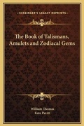 Cover: The Book of Talismans, Amulets and Zodiacal Gems - Kessinger Publishing