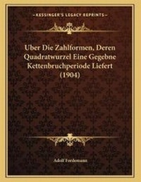 Abbildung von: Uber Die Zahlformen, Deren Quadratwurzel Eine Gegebne Kettenbruchperiode Liefert (1904) - Kessinger Publishing