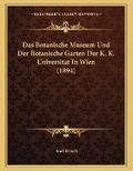 Cover: Das Botanische Museum Und Der Botanische Garten Der K. K. Universitat In Wien (1894) - Kessinger Publishing