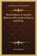 Cover: The Pantheon or Ancient History of the Gods of Greece and Rome - Kessinger Publishing
