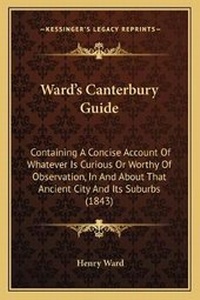 Enlarge image Cover: Ward's Canterbury Guide - Kessinger Publishing