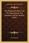 Cover: Die Religionsfreiheit Und Die Massnahmen Der Kantone Und Des Bundes (1895) - Kessinger Publishing