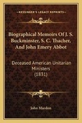 Cover: Biographical Memoirs Of J. S. Buckminster, S. C. Thacher, And John Emery Abbot - Kessinger Publishing