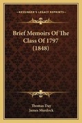 Cover: Brief Memoirs Of The Class Of 1797 (1848) - Kessinger Publishing