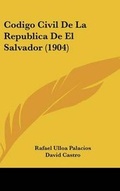 Cover: Codigo Civil de La Republica de El Salvador (1904) - Kessinger Publishing
