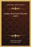 Cover: London Riverside Churches (1897) - Kessinger Publishing