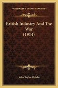 Cover: British Industry And The War (1914) - Kessinger Publishing