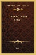 Cover: Gathered Leaves (1885) - Kessinger Publishing