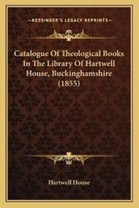 Abbildung von: Catalogue Of Theological Books In The Library Of Hartwell House, Buckinghamshire (1855) - Kessinger Publishing