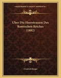 Cover: Uber Die Heerstrassen Des Romischen Reiches (1882) - Kessinger Publishing