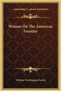 Cover: Woman On The American Frontier - Kessinger Publishing