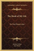 Cover: The Book of My Life - Kessinger Publishing