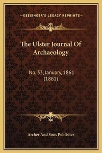 Abbildung von: The Ulster Journal Of Archaeology - Kessinger Publishing