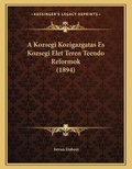 Cover: A Kozsegi Kozigazgatas Es Kozsegi Elet Teren Teendo Reformok (1894) - Kessinger Publishing