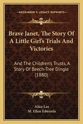 Cover: Brave Janet, The Story Of A Little Girl's Trials And Victories - Kessinger Publishing