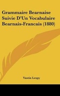 Cover: Grammaire Bearnaise Suivie D'Un Vocabulaire Bearnais-Francais (1880) - Kessinger Publishing